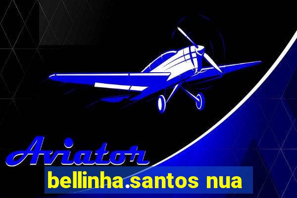 bellinha.santos nua